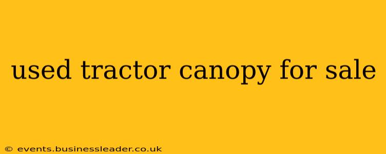 used tractor canopy for sale