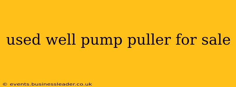 used well pump puller for sale