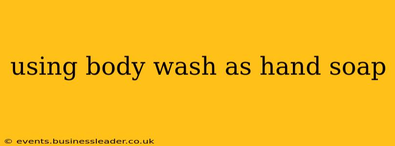 using body wash as hand soap