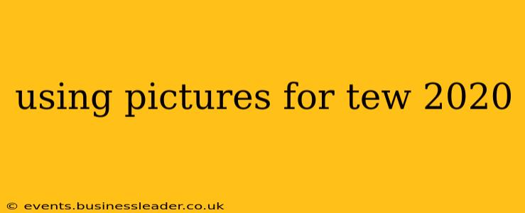 using pictures for tew 2020