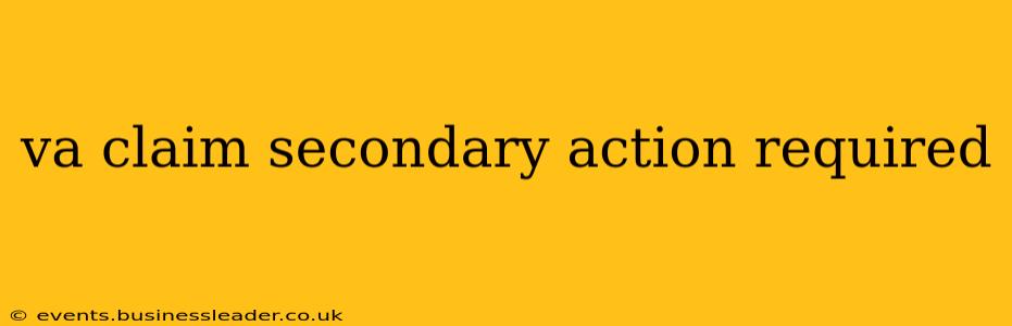 va claim secondary action required