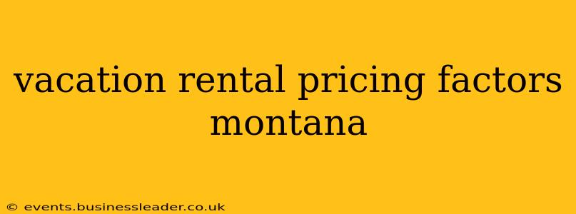 vacation rental pricing factors montana