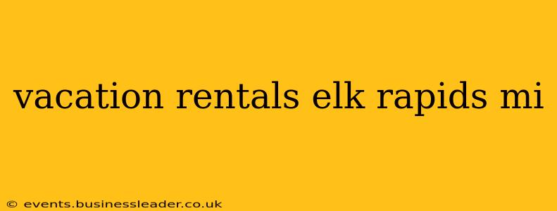 vacation rentals elk rapids mi