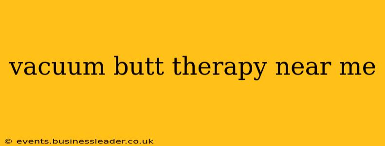 vacuum butt therapy near me