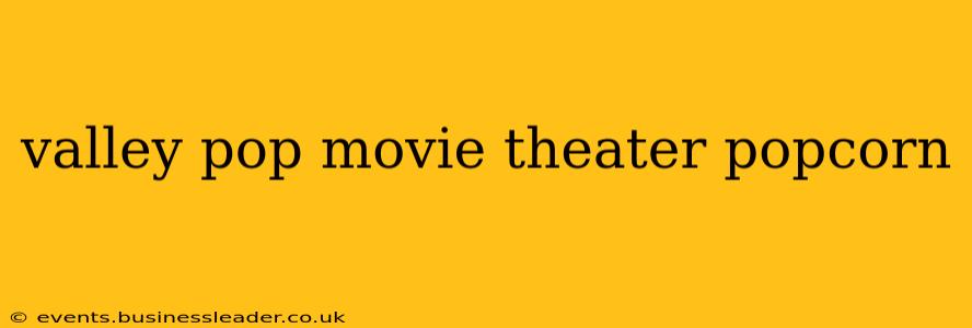 valley pop movie theater popcorn
