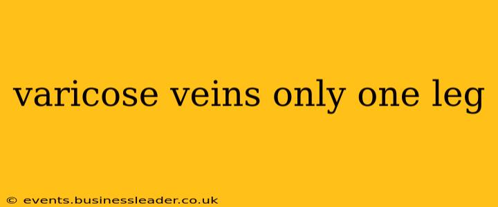 varicose veins only one leg