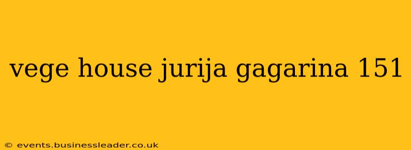 vege house jurija gagarina 151