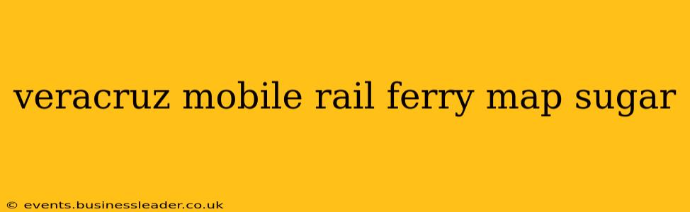 veracruz mobile rail ferry map sugar