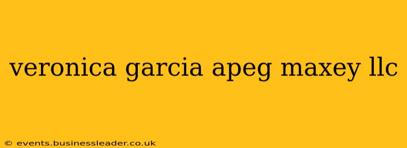 veronica garcia apeg maxey llc