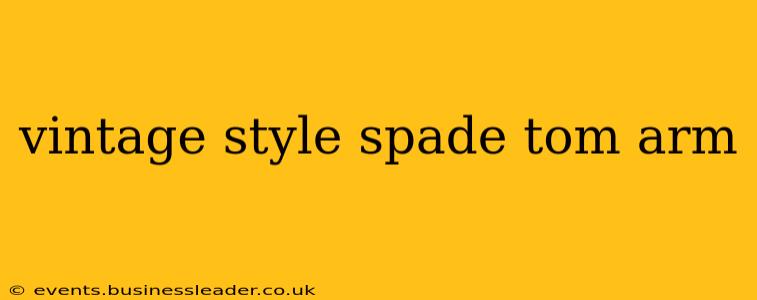 vintage style spade tom arm
