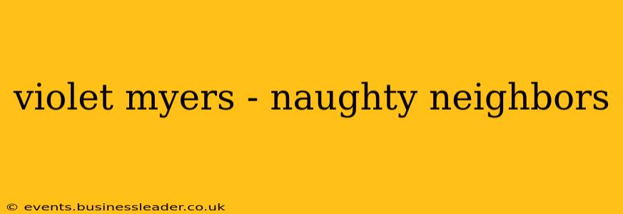violet myers - naughty neighbors