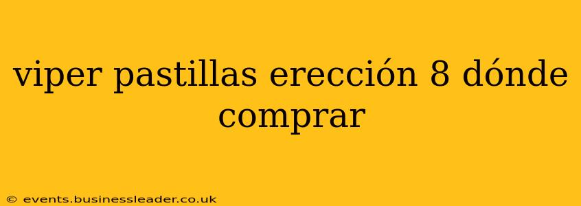 viper pastillas erección 8 dónde comprar