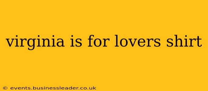 virginia is for lovers shirt