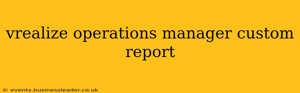 vrealize operations manager custom report