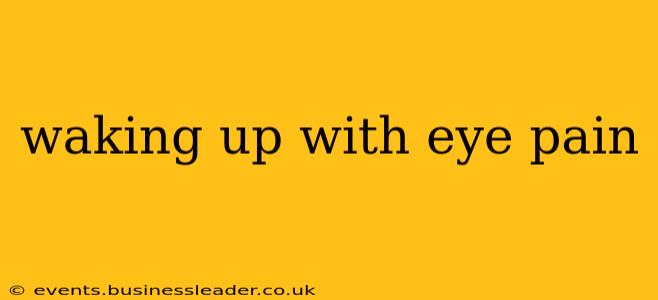 waking up with eye pain