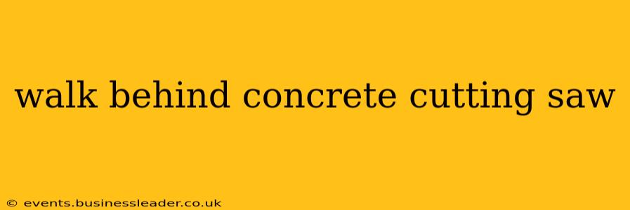 walk behind concrete cutting saw