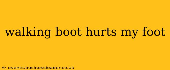 walking boot hurts my foot
