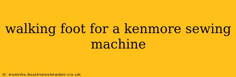 walking foot for a kenmore sewing machine