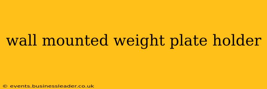 wall mounted weight plate holder