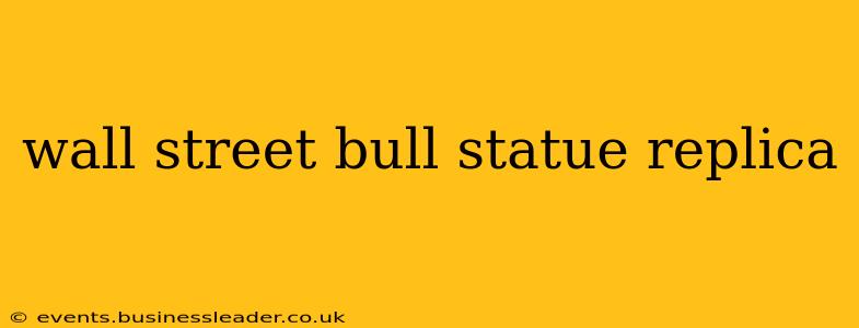 wall street bull statue replica