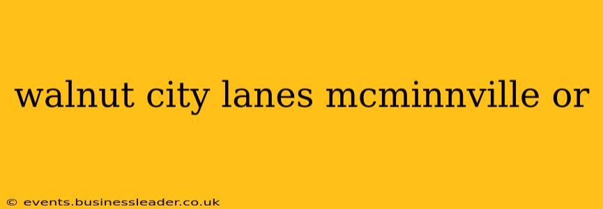 walnut city lanes mcminnville or