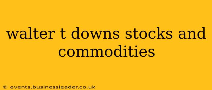 walter t downs stocks and commodities