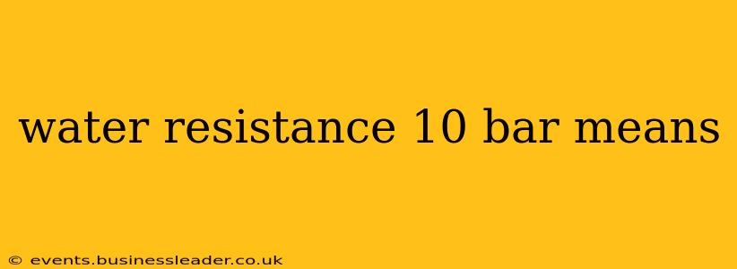 water resistance 10 bar means