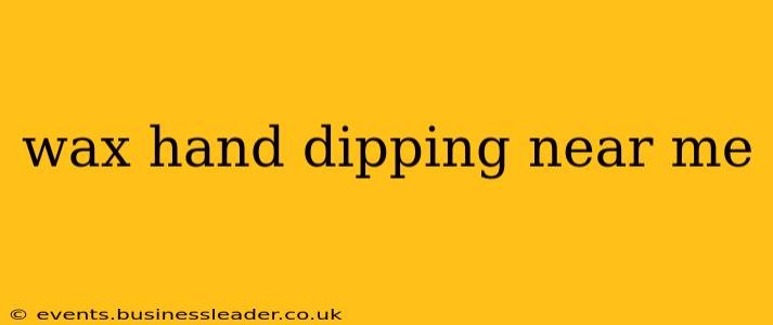 wax hand dipping near me