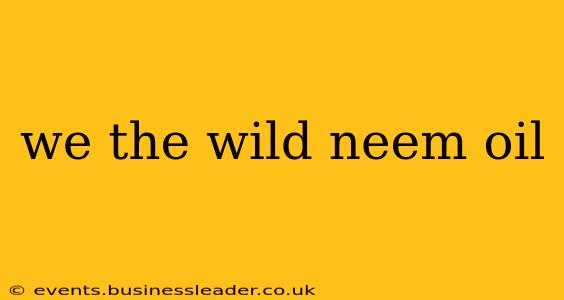 we the wild neem oil