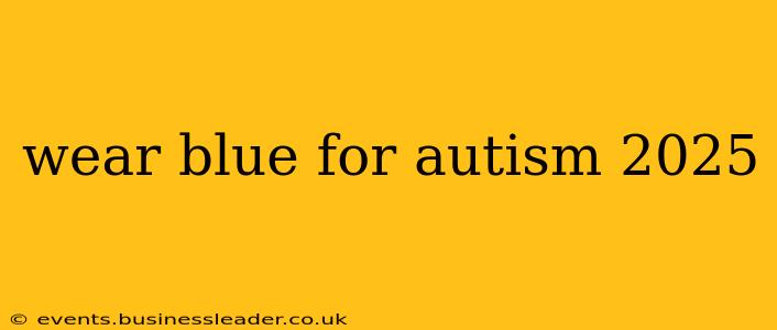wear blue for autism 2025