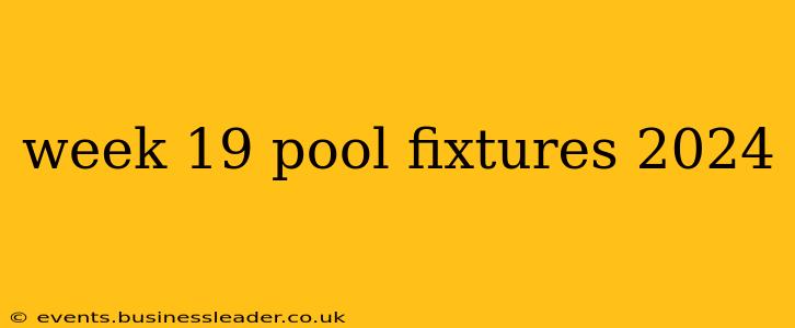 week 19 pool fixtures 2024