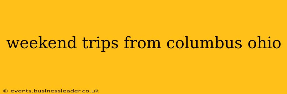 weekend trips from columbus ohio