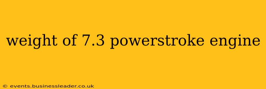 weight of 7.3 powerstroke engine
