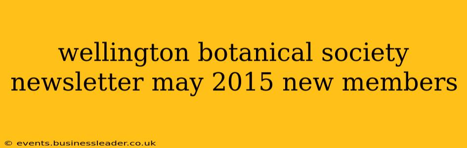wellington botanical society newsletter may 2015 new members