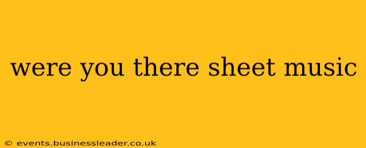 were you there sheet music
