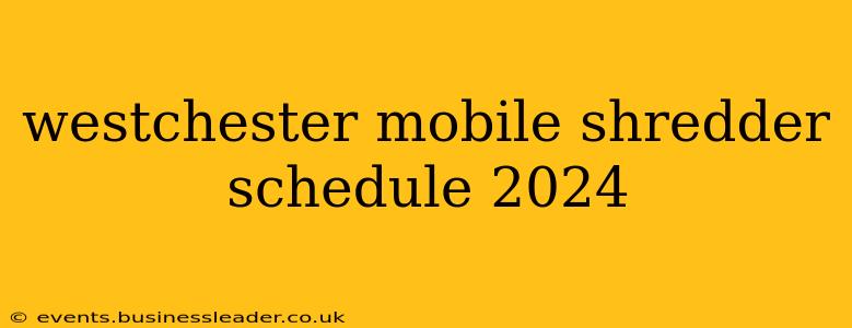 westchester mobile shredder schedule 2024
