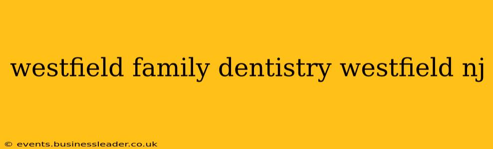 westfield family dentistry westfield nj