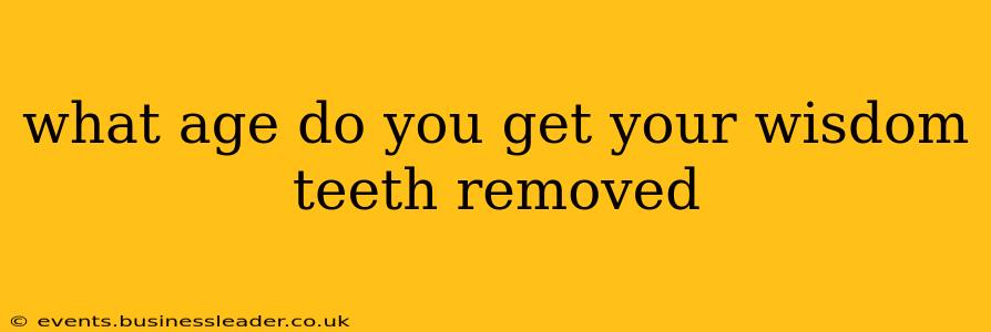 what age do you get your wisdom teeth removed