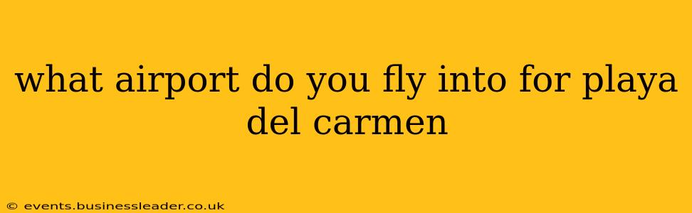 what airport do you fly into for playa del carmen