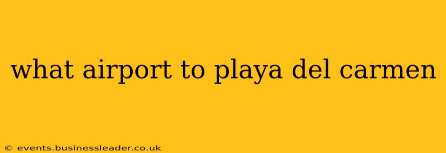 what airport to playa del carmen