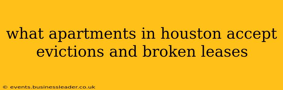 what apartments in houston accept evictions and broken leases