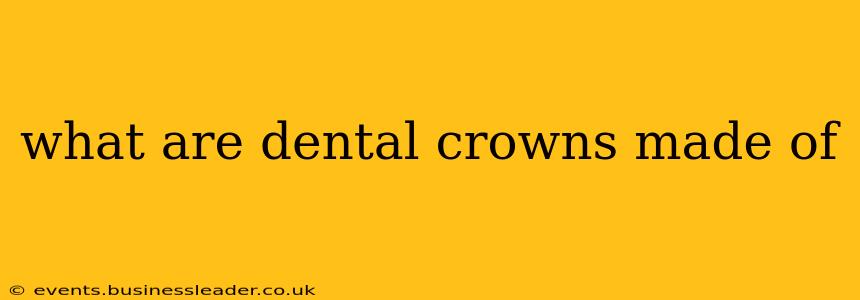 what are dental crowns made of