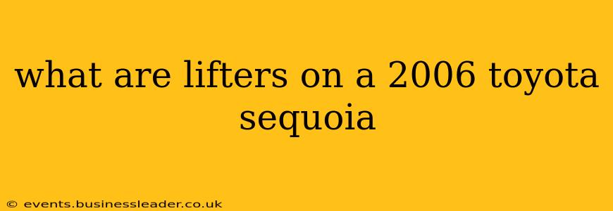 what are lifters on a 2006 toyota sequoia