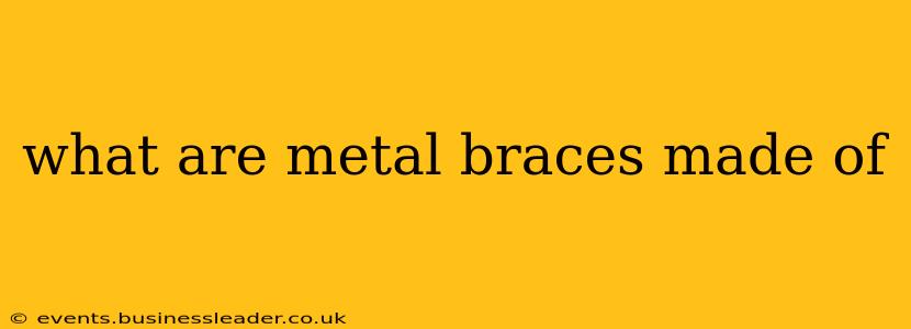 what are metal braces made of
