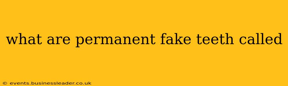 what are permanent fake teeth called