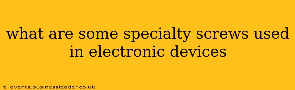 what are some specialty screws used in electronic devices