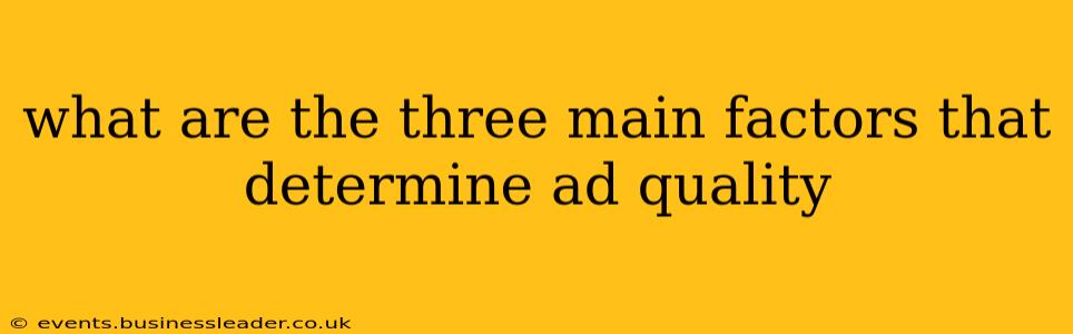 what are the three main factors that determine ad quality