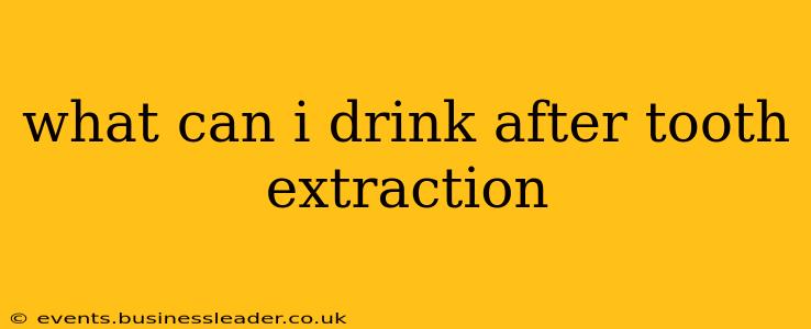 what can i drink after tooth extraction