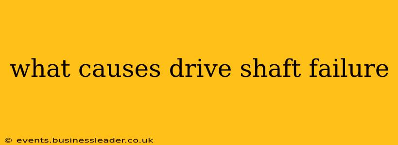 what causes drive shaft failure