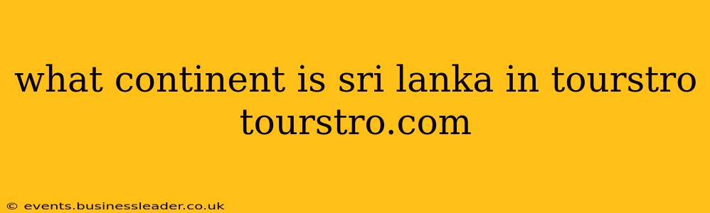 what continent is sri lanka in tourstro tourstro.com